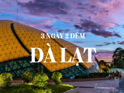 ĐÀ LẠT 3 NGÀY 2 ĐÊM ĐIỂM MỚI