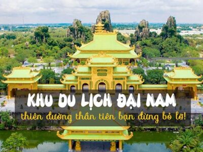 ĐẠI NAM - BÌNH DƯƠNG 1 NGÀY
